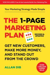 The 1-Page Marketing Plan: Get New Customers, Make More Money, And Stand out From The Crowd by Allan Dib